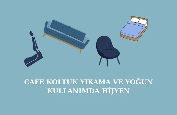 Cafe Koltuk Yıkama ve Yoğun Kullanımda Hijyen