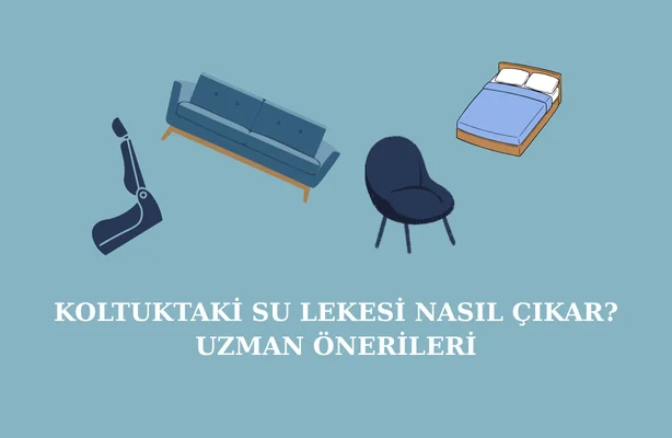 Koltuktaki Su Lekesi Nasıl Çıkar? Uzman Önerileri