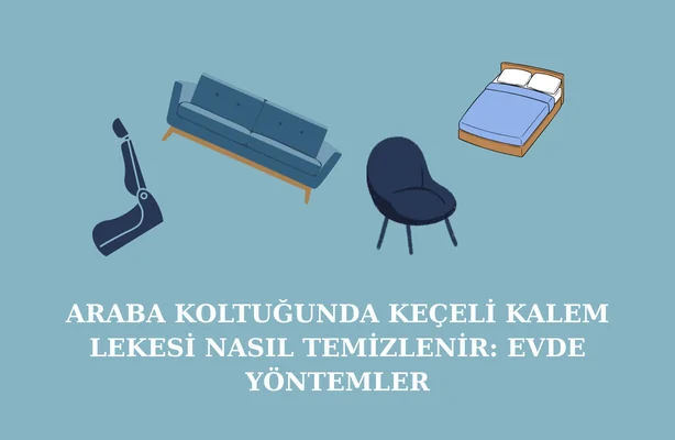 Araba Koltuğunda Keçeli Kalem Lekesi Nasıl Temizlenir? Evde Yöntemler