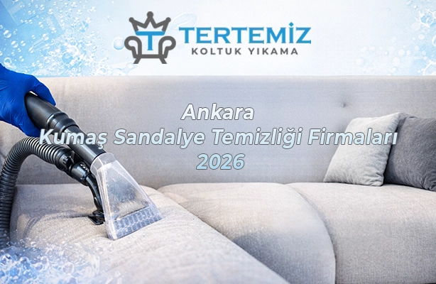 Ankara Kumaş Sandalye Temizliği Firmaları 2026