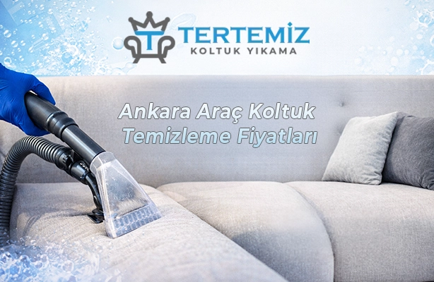 Ankara Araç Koltuk Temizleme Fiyatları
